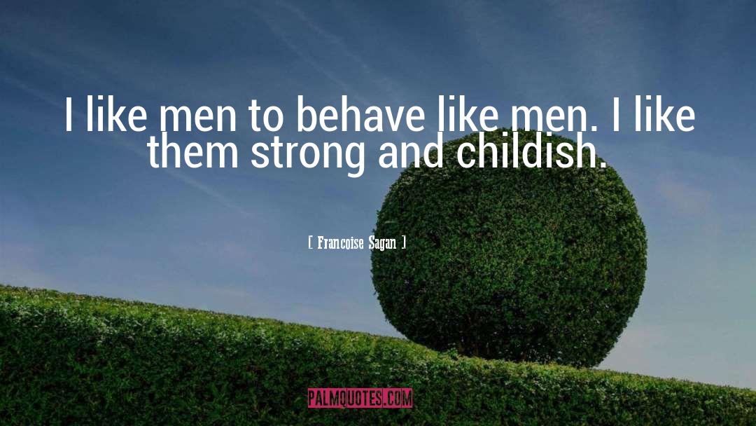 Francoise Sagan Quotes: I like men to behave