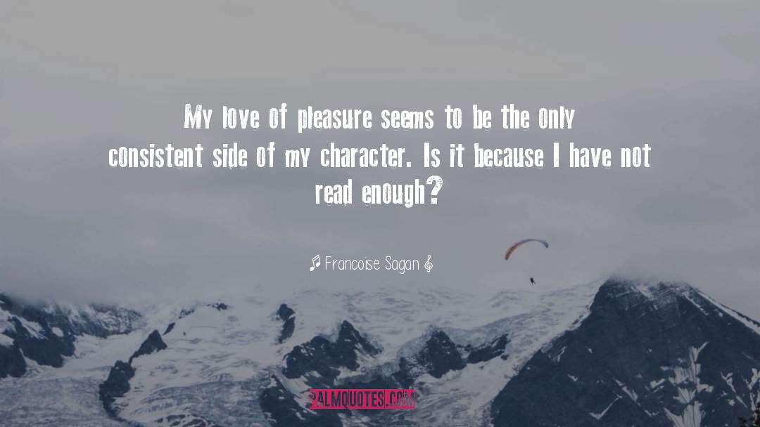 Francoise Sagan Quotes: My love of pleasure seems