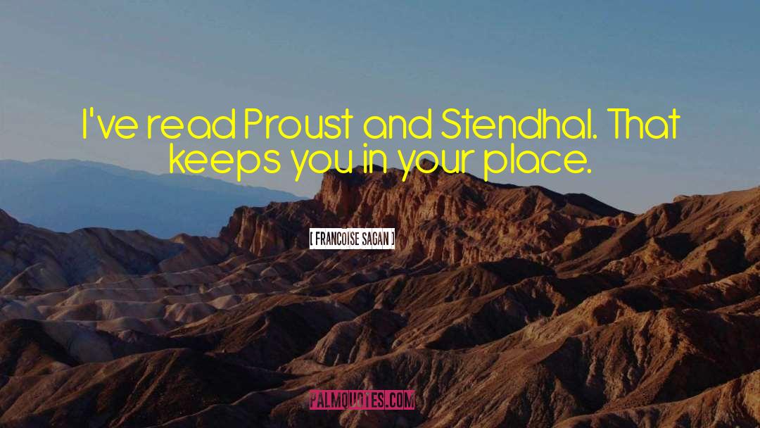 Francoise Sagan Quotes: I've read Proust and Stendhal.