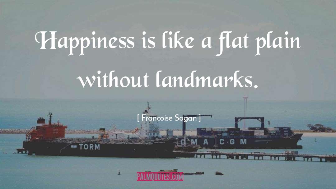 Francoise Sagan Quotes: Happiness is like a flat