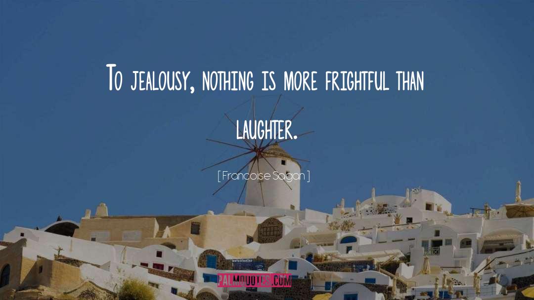 Francoise Sagan Quotes: To jealousy, nothing is more