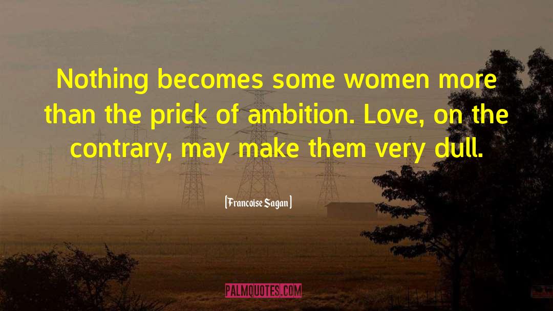 Francoise Sagan Quotes: Nothing becomes some women more