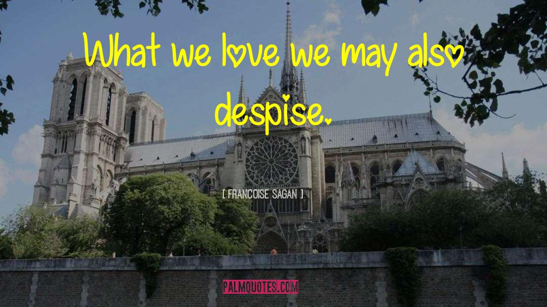 Francoise Sagan Quotes: What we love we may