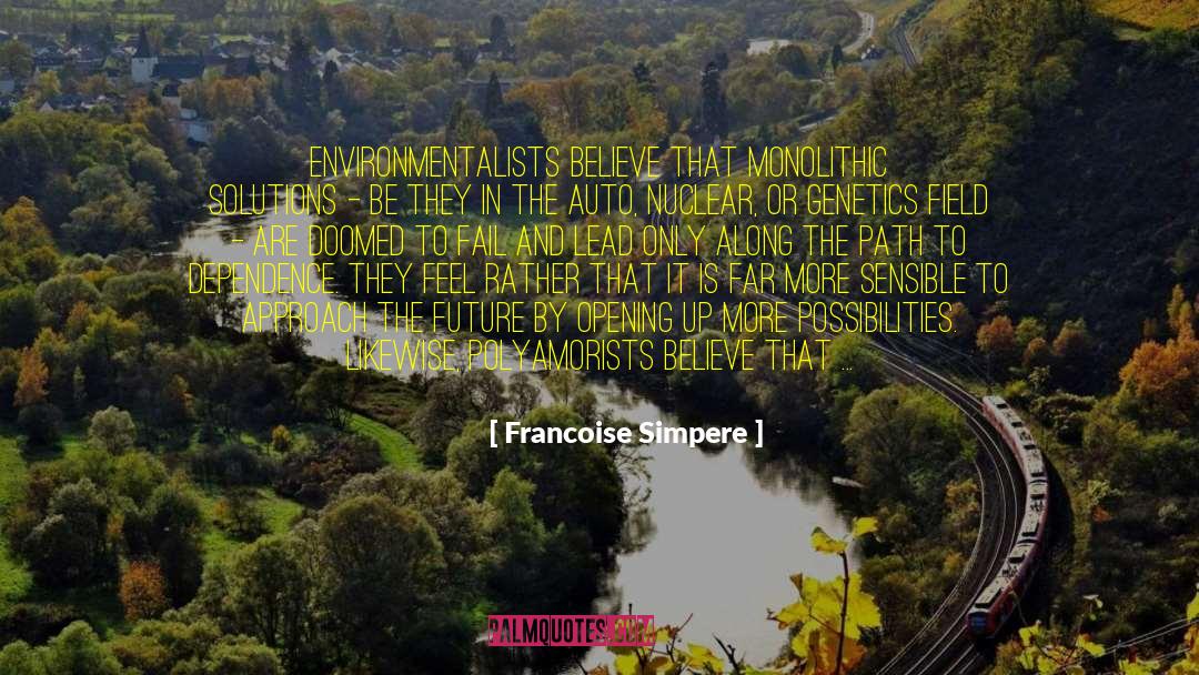 Francoise Simpere Quotes: Environmentalists believe that monolithic solutions