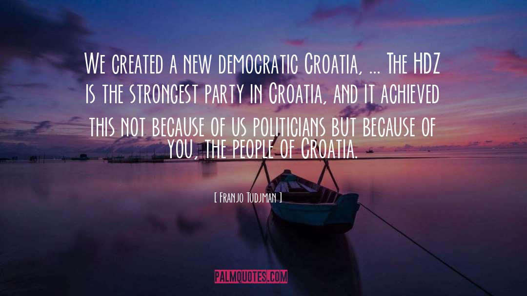 Franjo Tudjman Quotes: We created a new democratic