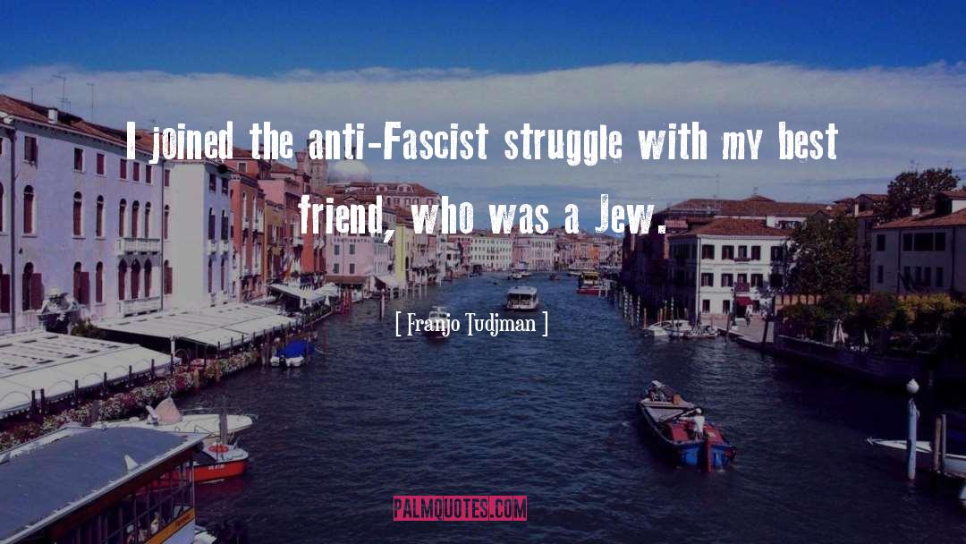 Franjo Tudjman Quotes: I joined the anti-Fascist struggle