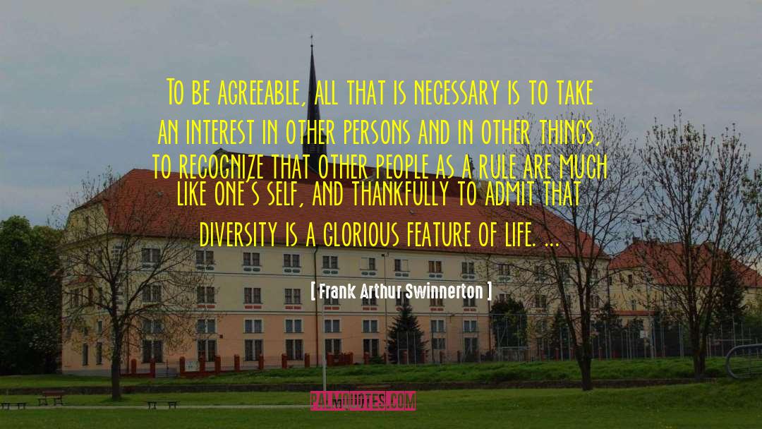 Frank Arthur Swinnerton Quotes: To be agreeable, all that