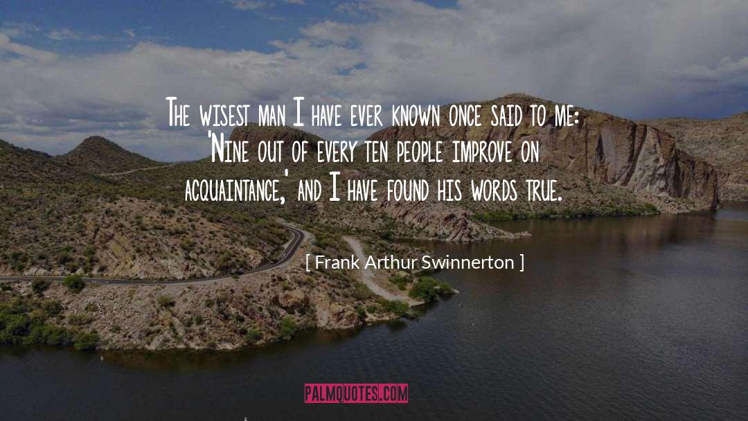 Frank Arthur Swinnerton Quotes: The wisest man I have