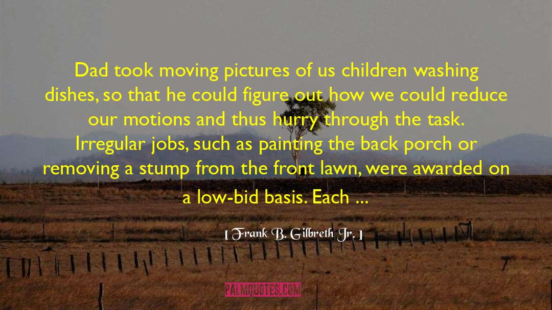 Frank B. Gilbreth Jr. Quotes: Dad took moving pictures of