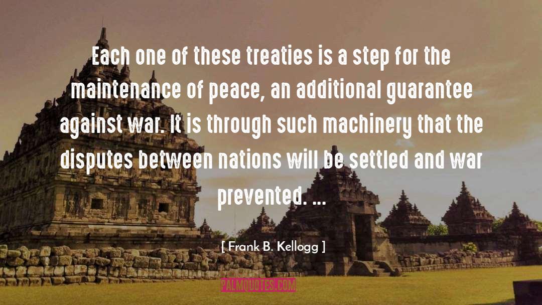 Frank B. Kellogg Quotes: Each one of these treaties