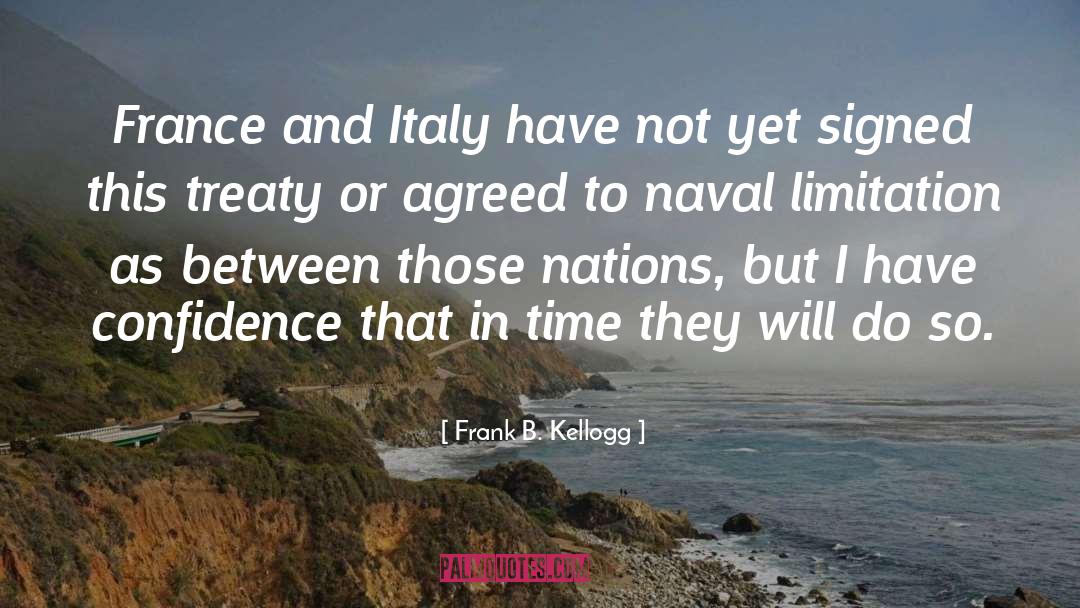 Frank B. Kellogg Quotes: France and Italy have not