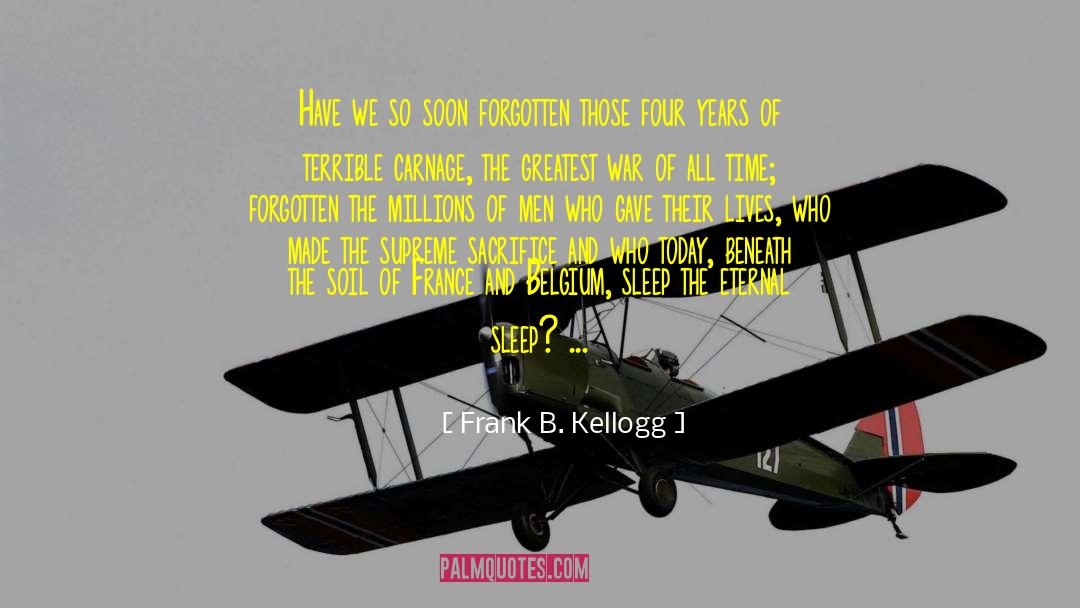 Frank B. Kellogg Quotes: Have we so soon forgotten