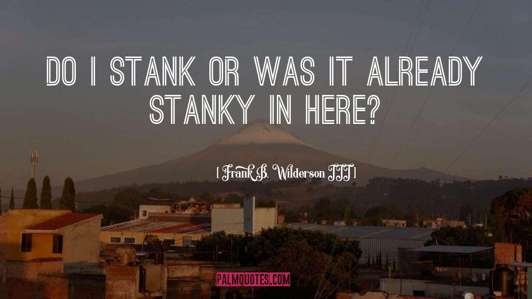 Frank B. Wilderson III Quotes: Do I Stank or was