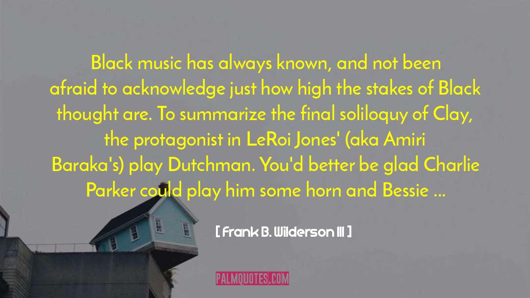 Frank B. Wilderson III Quotes: Black music has always known,