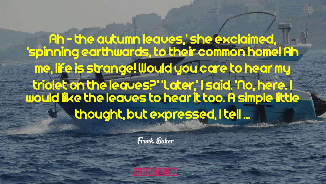 Frank Baker Quotes: Ah - the autumn leaves,'