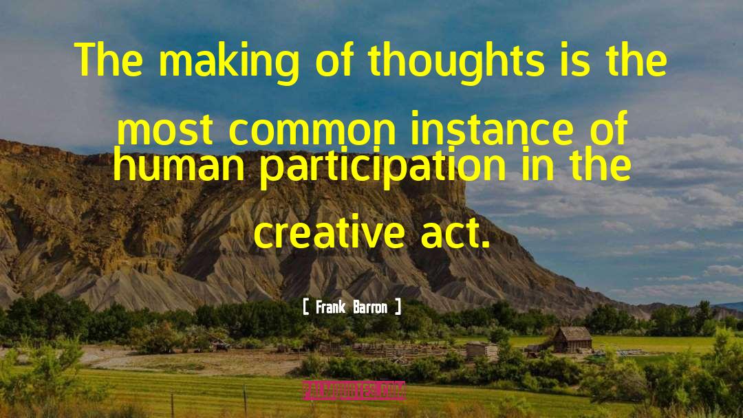 Frank Barron Quotes: The making of thoughts is