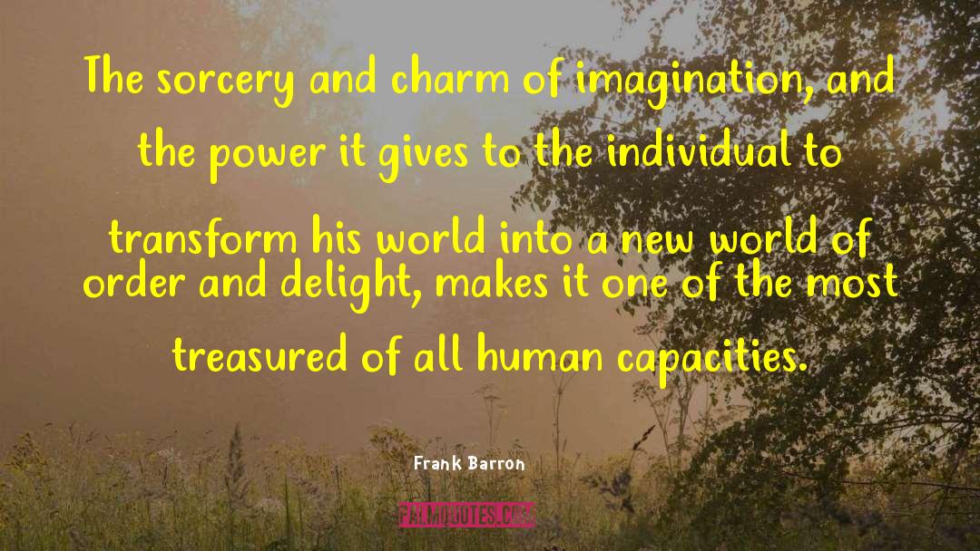 Frank Barron Quotes: The sorcery and charm of