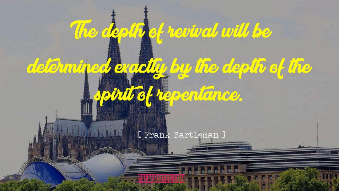 Frank Bartleman Quotes: The depth of revival will