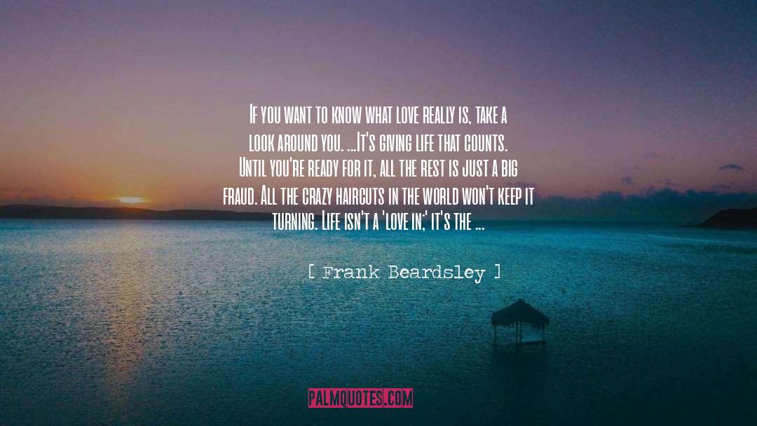 Frank Beardsley Quotes: If you want to know