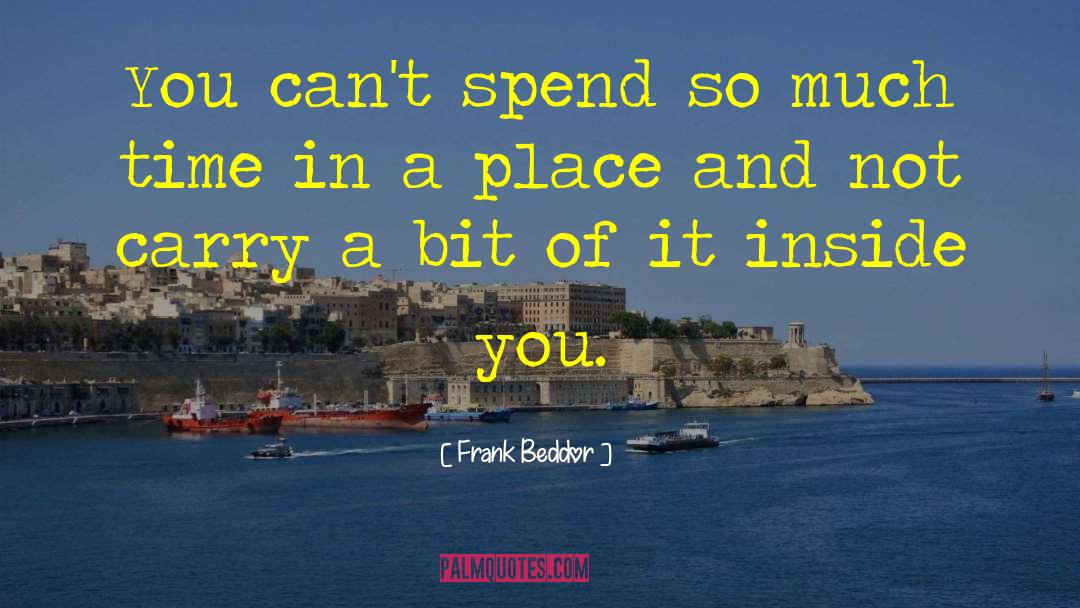 Frank Beddor Quotes: You can't spend so much