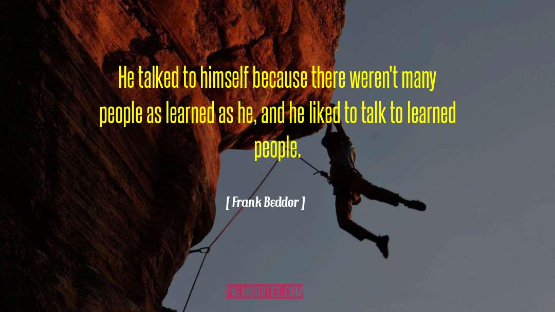 Frank Beddor Quotes: He talked to himself because