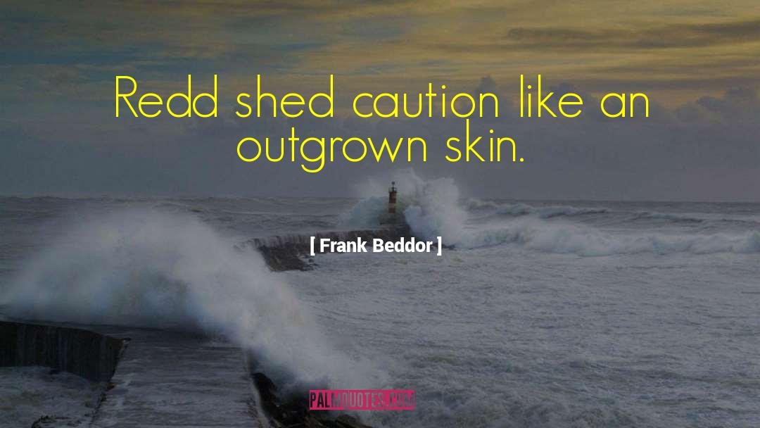 Frank Beddor Quotes: Redd shed caution like an