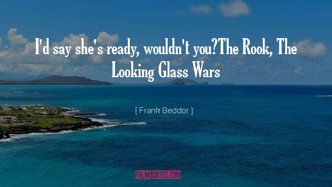 Frank Beddor Quotes: I'd say she's ready, wouldn't