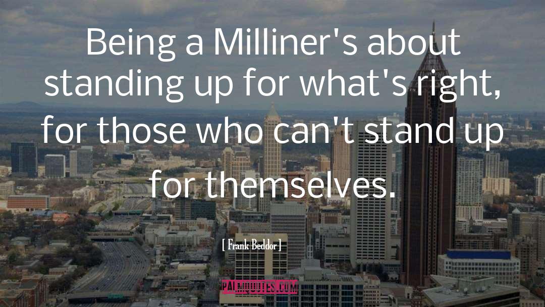 Frank Beddor Quotes: Being a Milliner's about standing