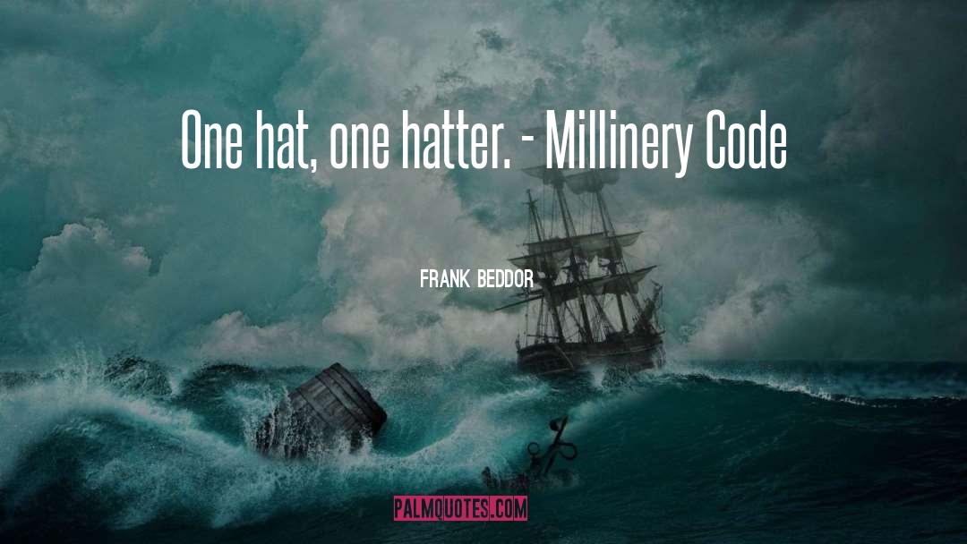 Frank Beddor Quotes: One hat, one hatter. -