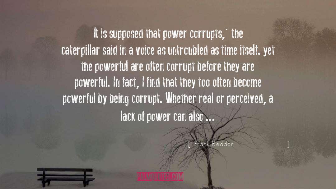 Frank Beddor Quotes: It is supposed that power