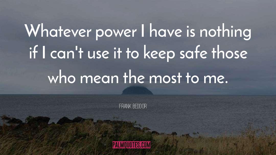 Frank Beddor Quotes: Whatever power I have is