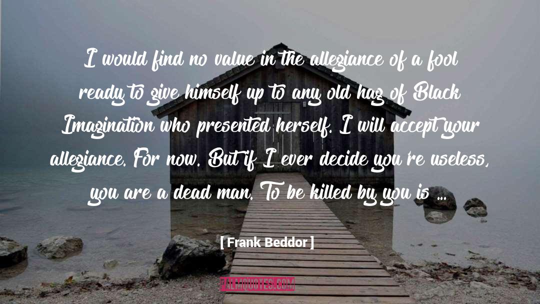 Frank Beddor Quotes: I would find no value