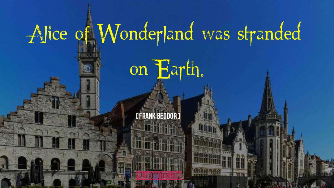 Frank Beddor Quotes: Alice of Wonderland was stranded