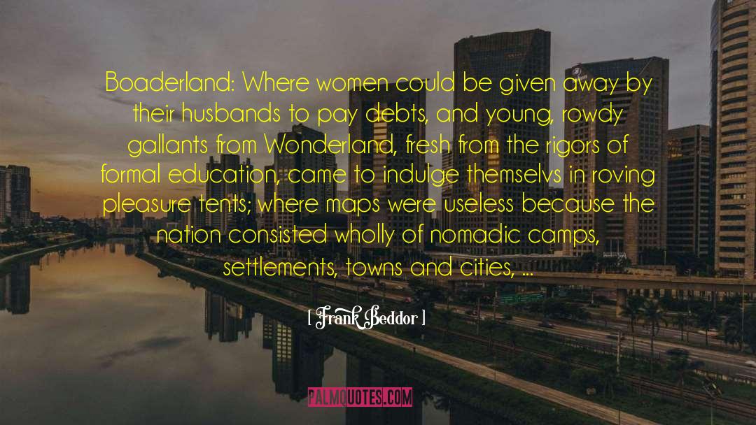 Frank Beddor Quotes: Boaderland: Where women could be