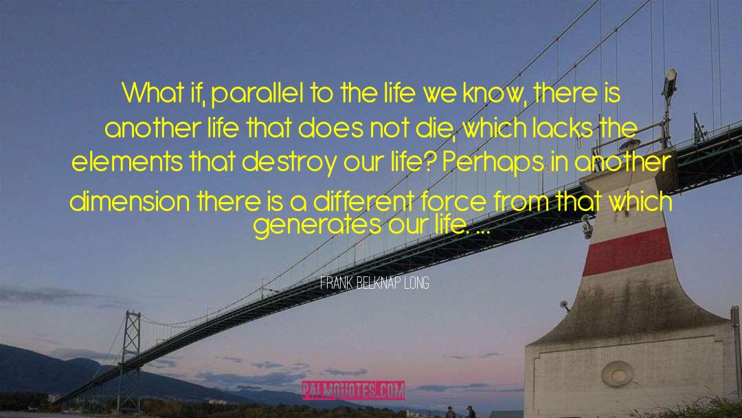Frank Belknap Long Quotes: What if, parallel to the