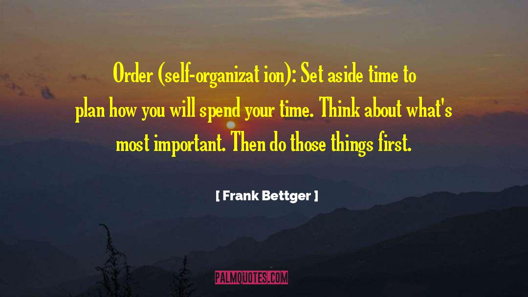 Frank Bettger Quotes: Order (self-organizat ion): Set aside