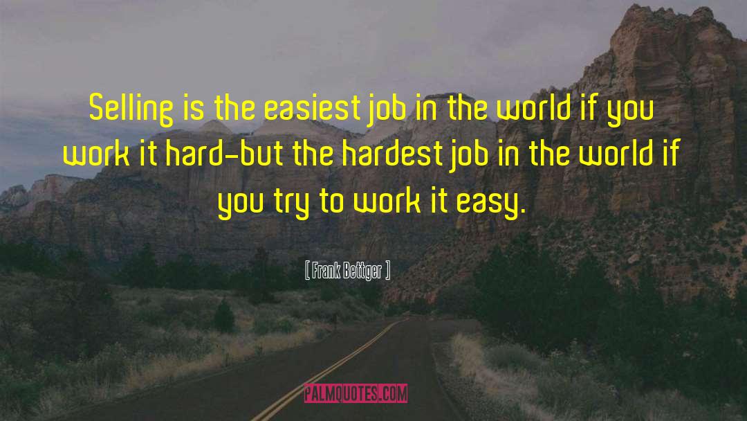 Frank Bettger Quotes: Selling is the easiest job