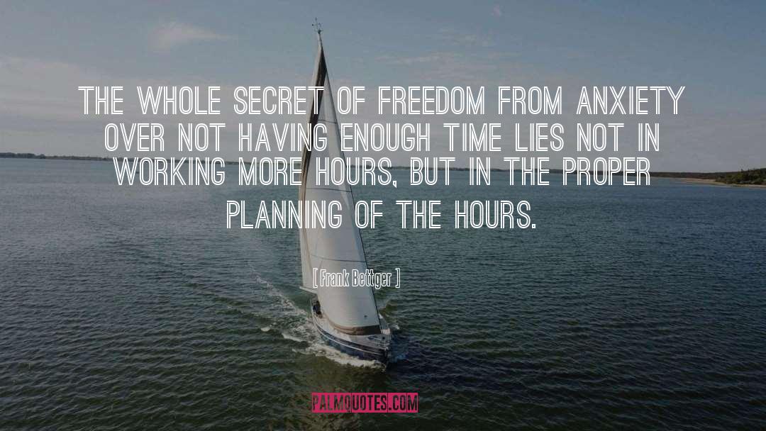 Frank Bettger Quotes: The whole secret of freedom