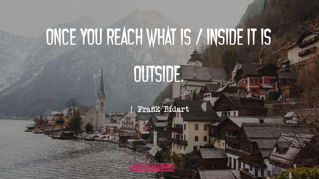 Frank Bidart Quotes: Once you reach what is