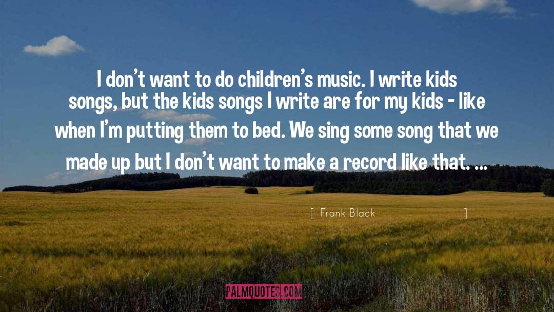 Frank Black Quotes: I don't want to do