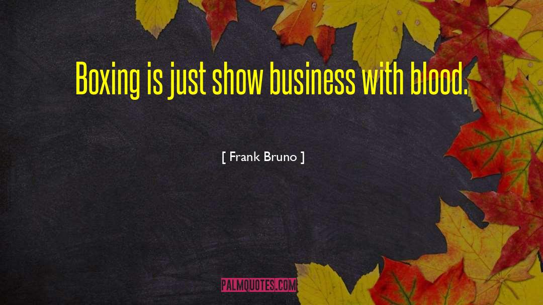 Frank Bruno Quotes: Boxing is just show business