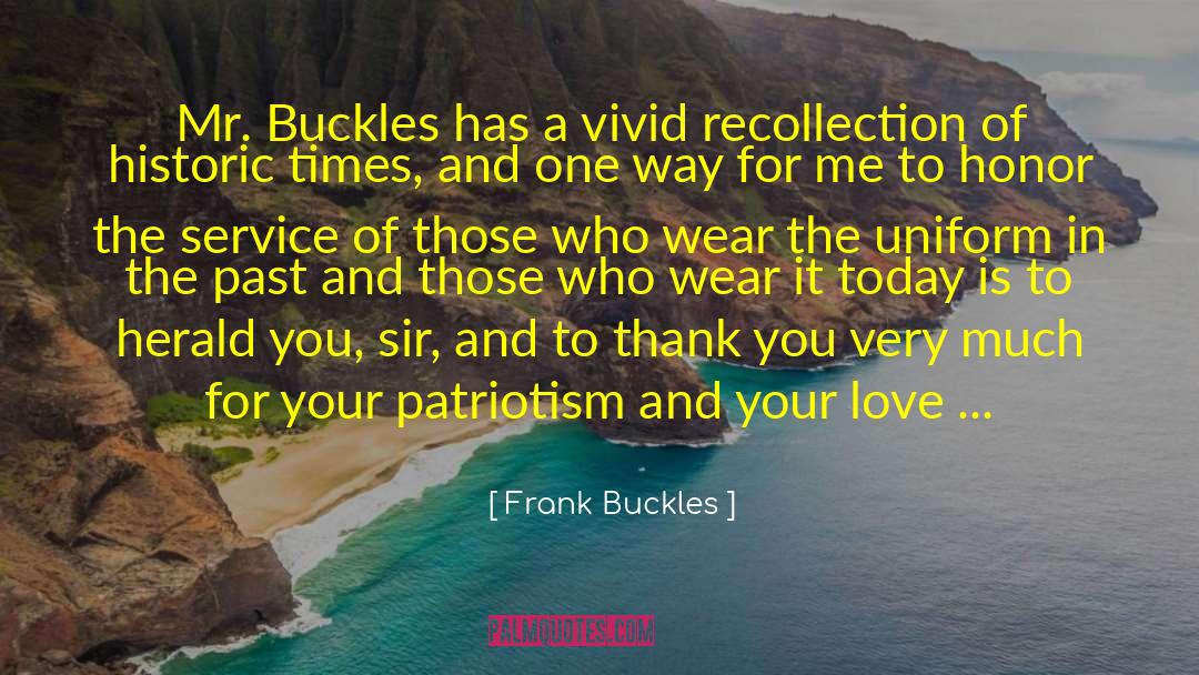 Frank Buckles Quotes: Mr. Buckles has a vivid