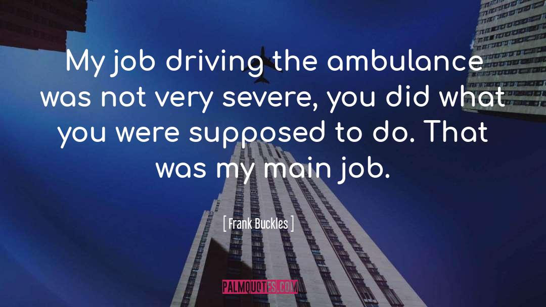 Frank Buckles Quotes: My job driving the ambulance