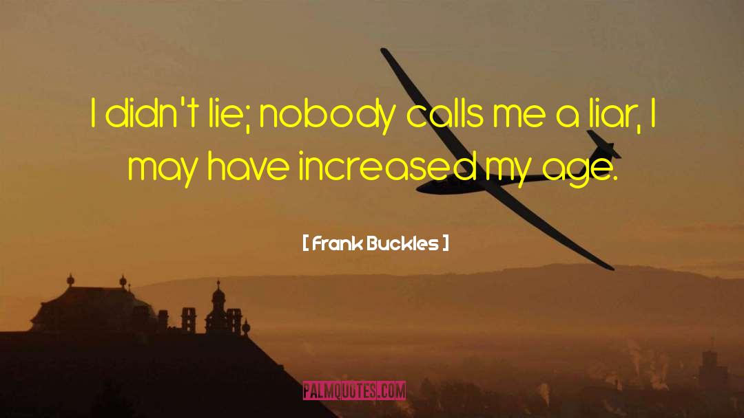 Frank Buckles Quotes: I didn't lie; nobody calls