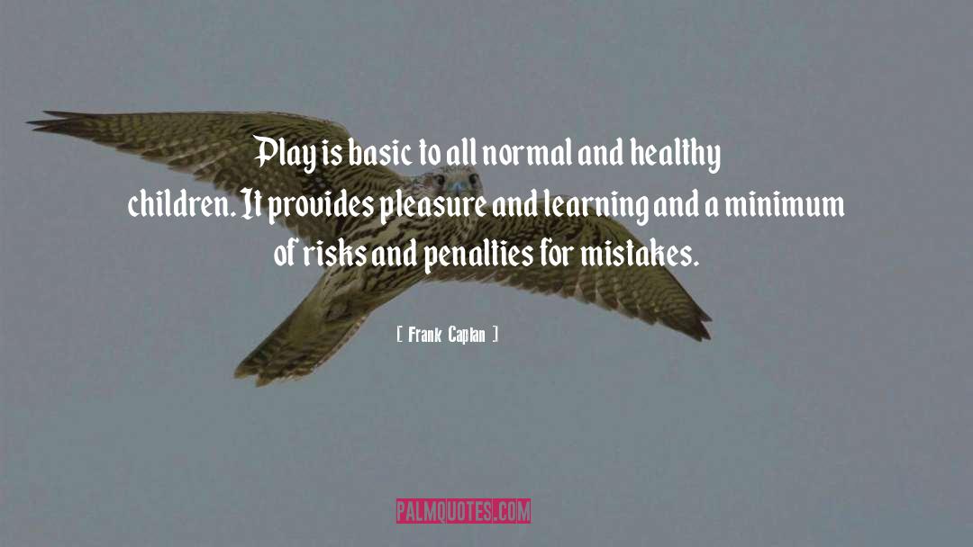 Frank Caplan Quotes: Play is basic to all