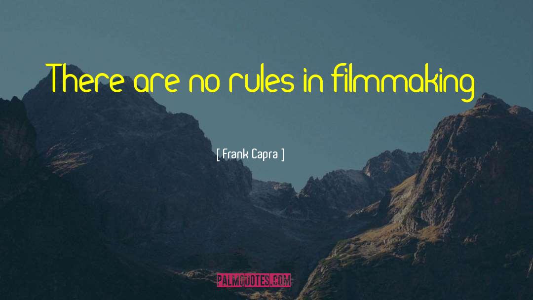 Frank Capra Quotes: There are no rules in