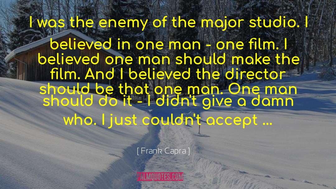Frank Capra Quotes: I was the enemy of