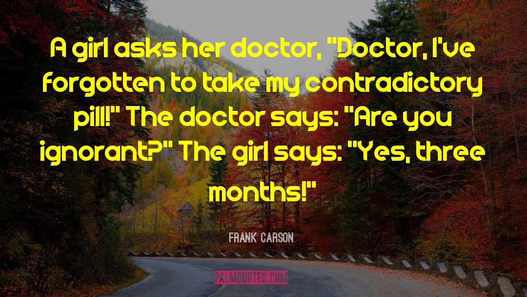 Frank Carson Quotes: A girl asks her doctor,