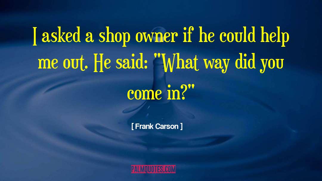 Frank Carson Quotes: I asked a shop owner