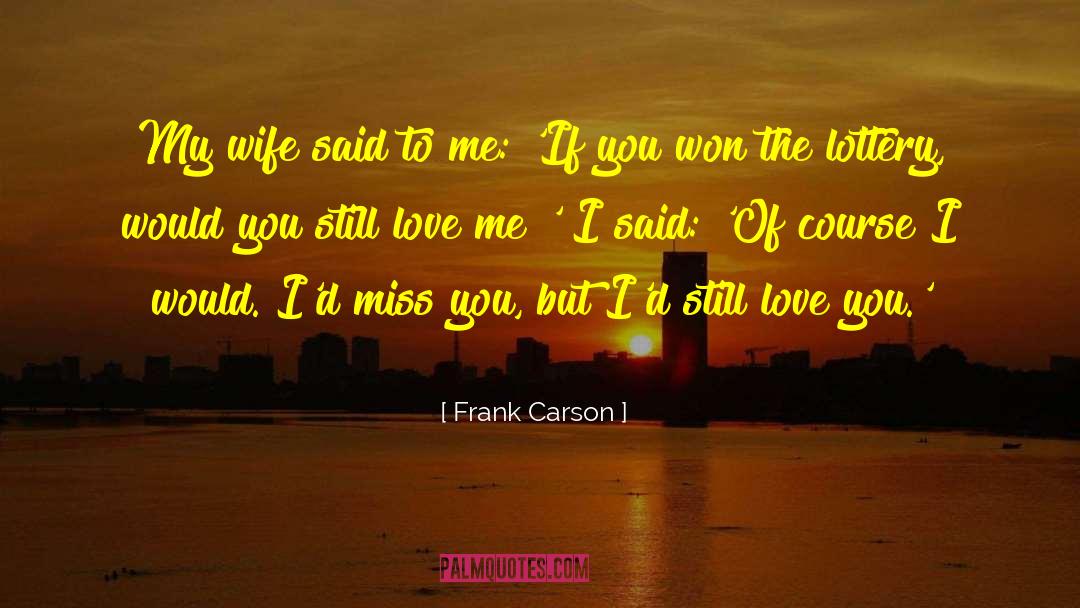 Frank Carson Quotes: My wife said to me: